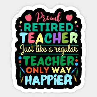 Retired Teacher Just Like A Regular Teacher Only Way Happier, Proud Retired Teacher Definition Sticker